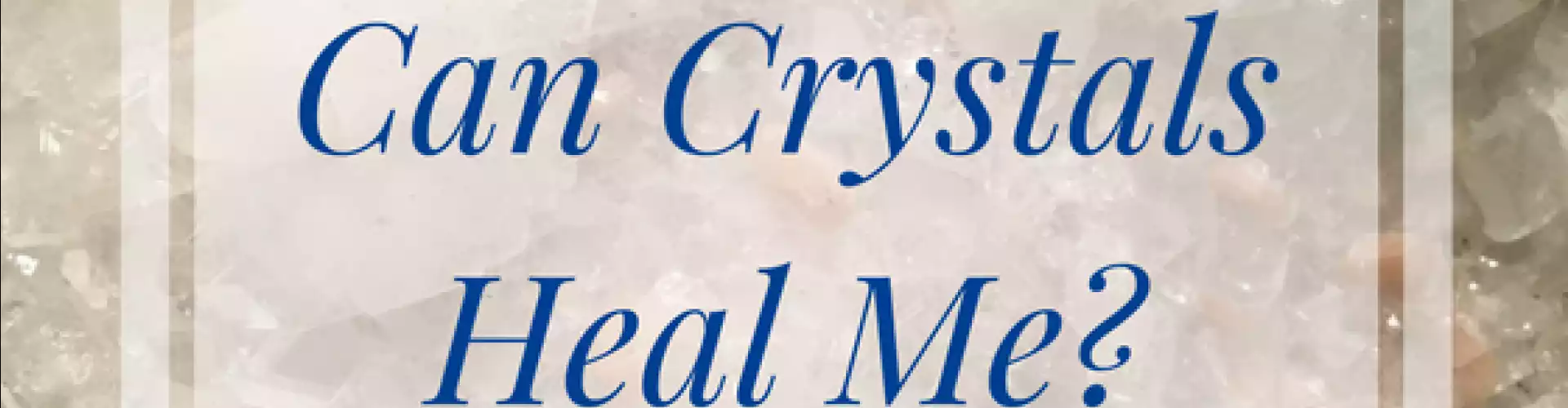 Can Crystals Heal Me?