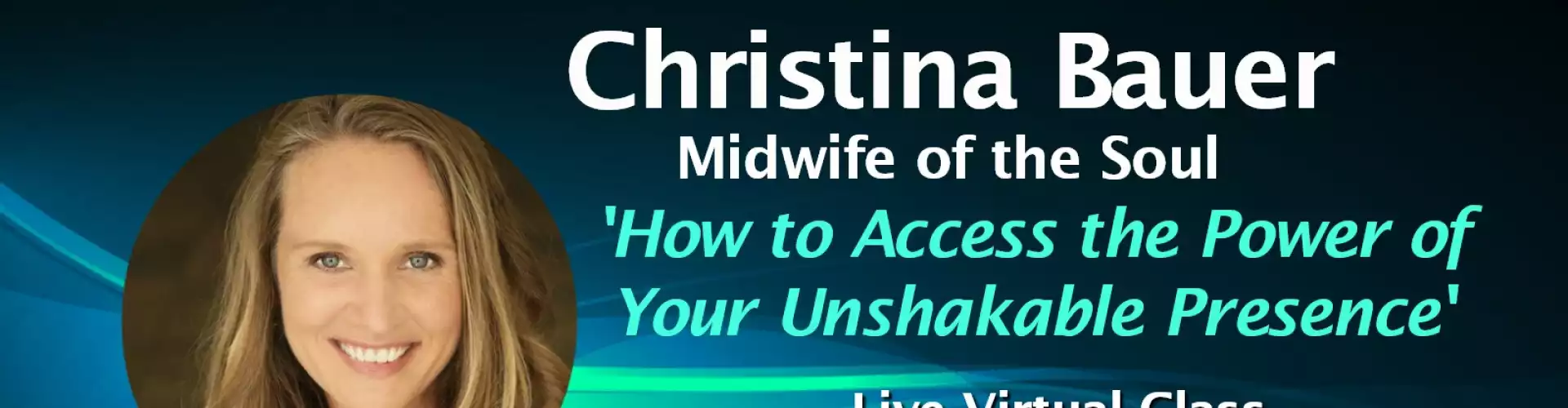 How to Access the Power of Your Unshakable Presence  w WU Featured Expert Christina Bauer - Online Class by The Wellness Universe