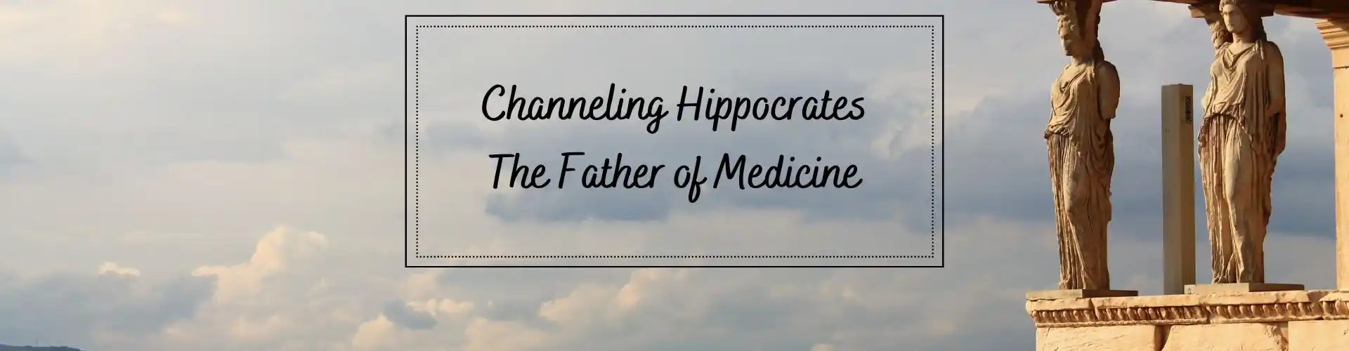 Channeling Hippocrates - Online Class by Ismene Manakas